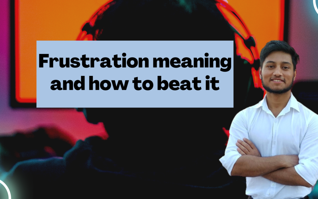 Frustration meaning and how to beat it