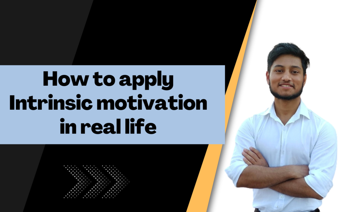 How to apply Intrinsic motivation in real life