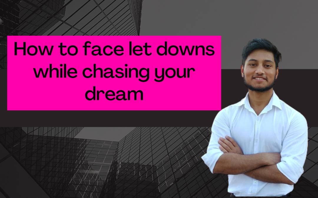 How to face let downs while chasing your dream