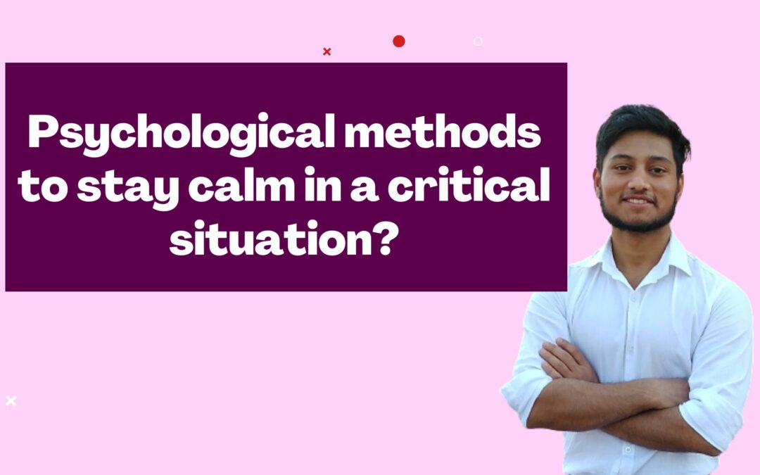 Psychological methods to stay calm in a critical situation?