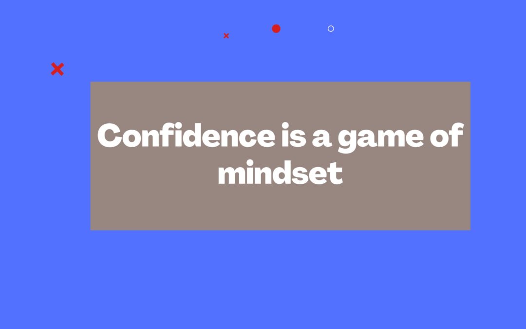 Confidence is a game of mindset