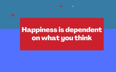 Happiness is dependent on what you think