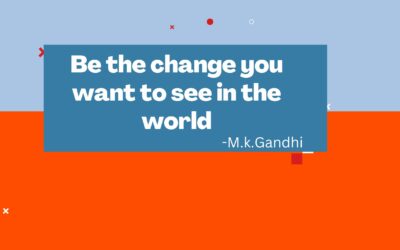 Be the change you want to see in the world