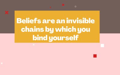 Beliefs are an invisible chains by which you bind yourself