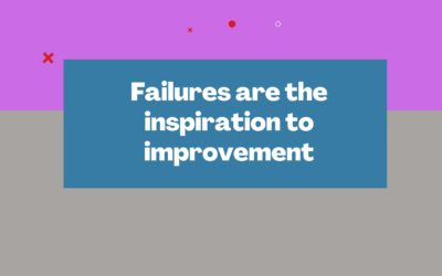 Failures are the inspiration to improvement